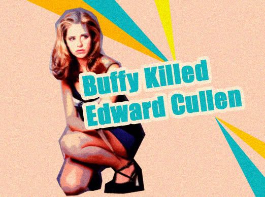 Buffy killed Edward Cullen