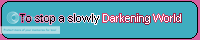 To stop a slowly Darkening World banner