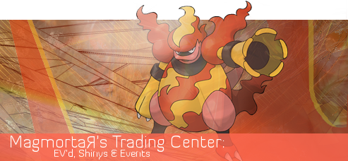 ~MagmortaЯ~ Trading Center: EV'd, Shinys & Events
