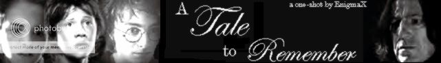 A Tale to Remember by EnigmaX - Please R&R!! - Thank you!!